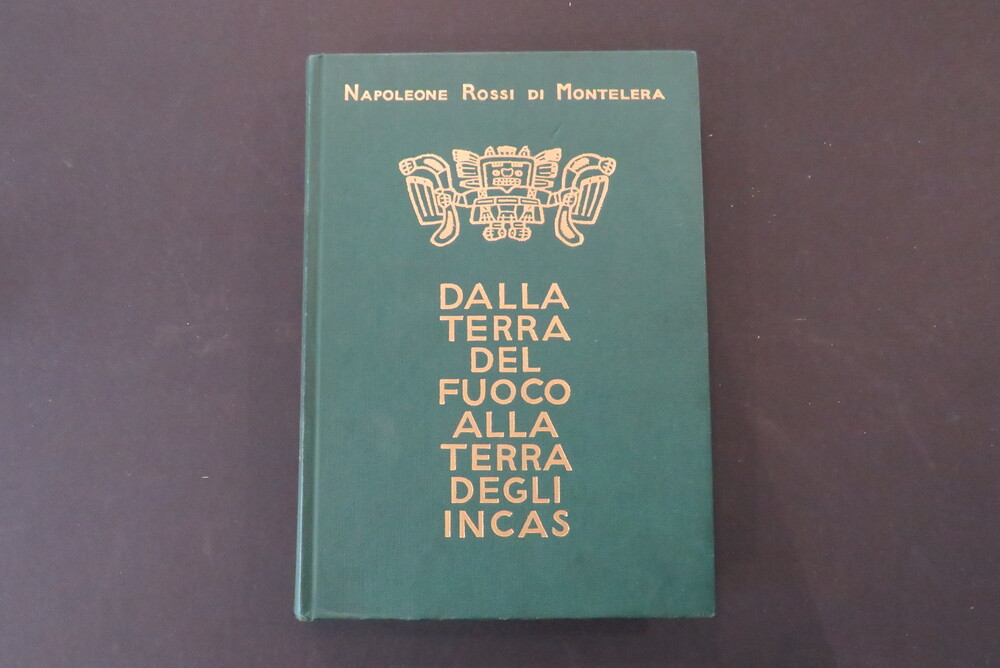NAPOLEONE ROSSI DI MONTELERA. Dalla Terra del Fuoco alla Terra degli Incas.
