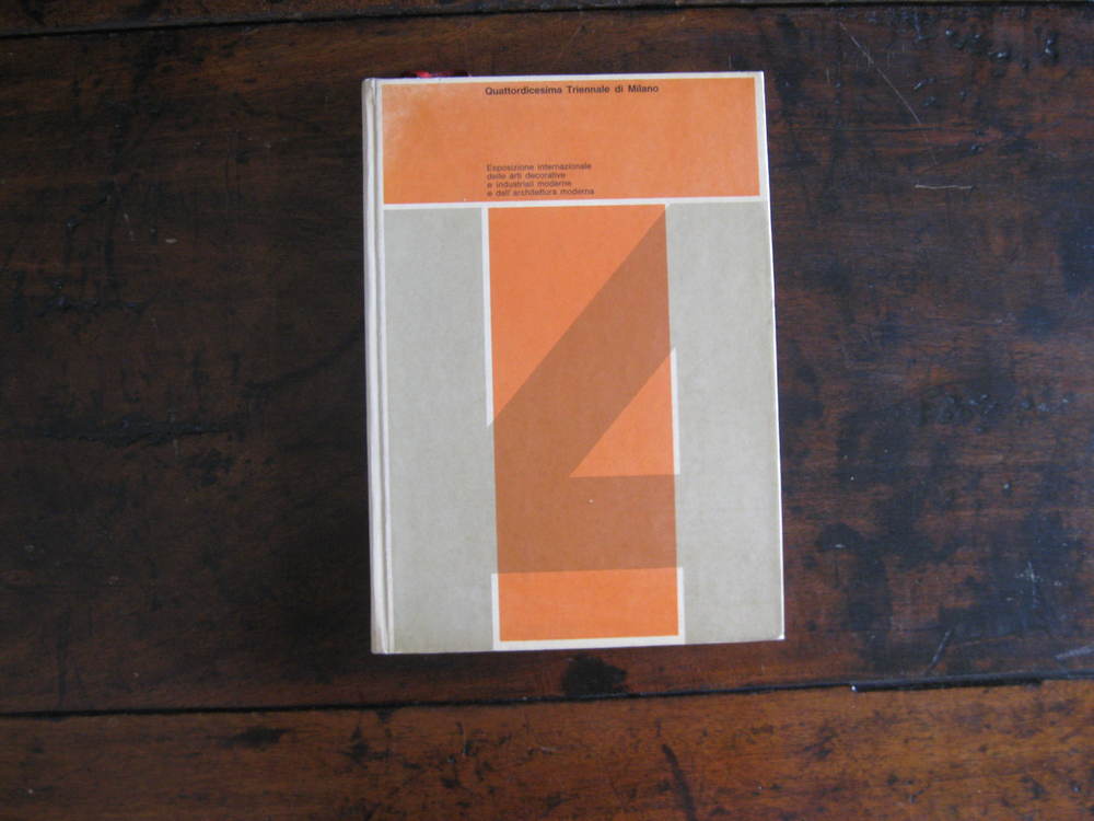 [TRIENNALE DI MILANO]. Catalogo Quattordicesima Triennale di Milano - Esposizione internazionale delle arti decorative e industriali moderne e dellarchitettura moderna - Palazzo dellArte al Parco Milano, 30 maggio-28 luglio 1968