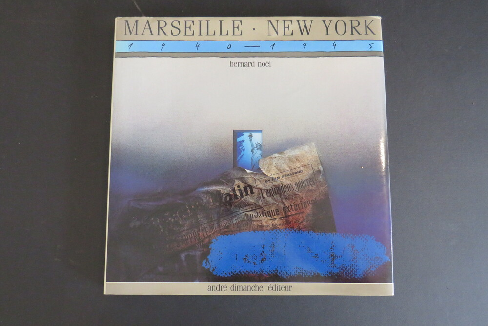 BERNARD NOËL. Marseille - New York 1940-1945 Une Liaison surréaliste - A surrealist liaison.