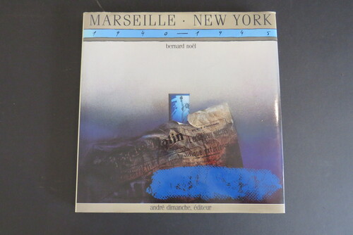BERNARD NOËL. Marseille - New York 1940-1945 Une Liaison surréaliste - A surrealist liaison.