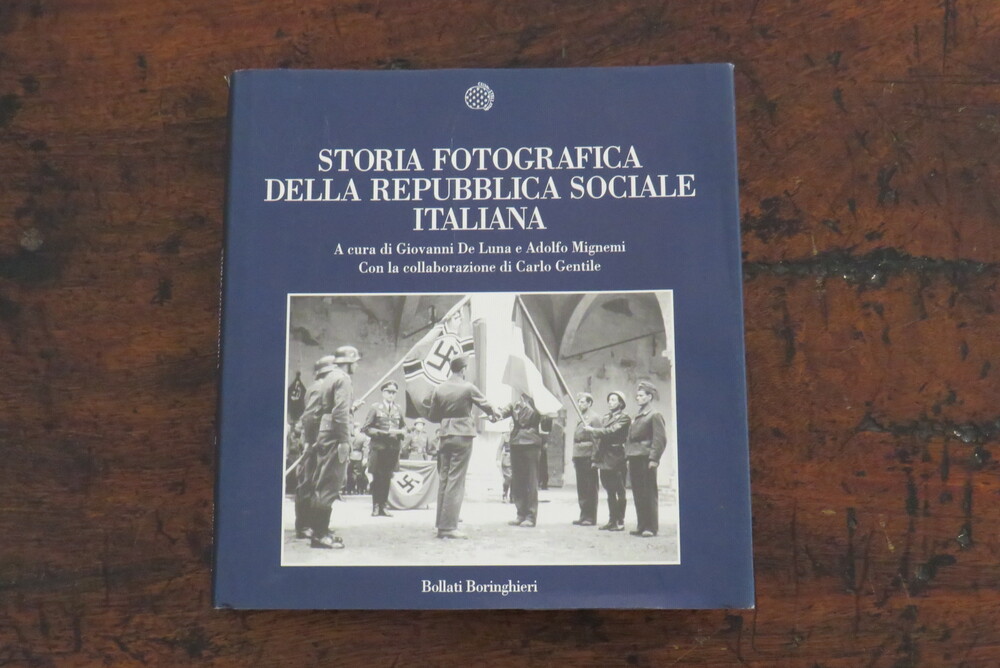 GIOVANNI DE LUNA, ADOLFO MIGNEMI, CARLO GENTILE. Storia fotografica della repubblica sociale italiana.