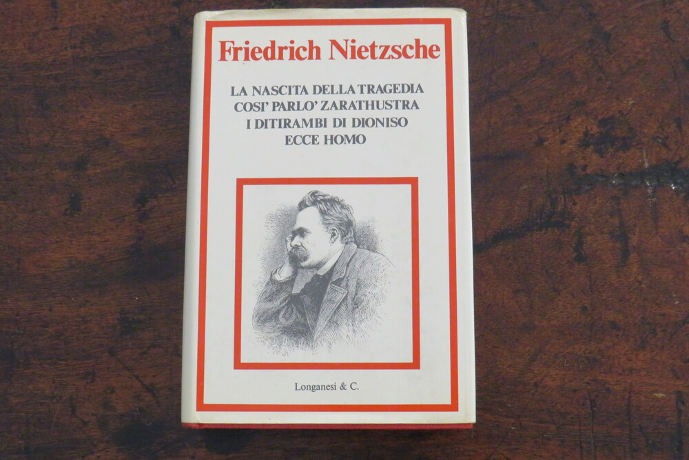 FRIEDRICH NIETZSCHE. La nascita della tragedia. Così parlò Zarathustra. I ditirambi di Dioniso. Ecce Homo. IL MEGLIO di FEDERICO NIETZSCHE.