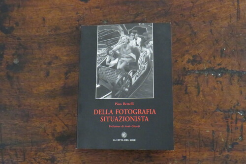 Situazionismo PINO BERTELLI. Della fotografia situazionista.
