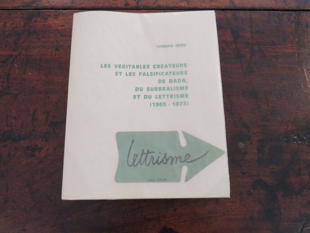 ISIDORE ISOU. Les véritables créateurs et les falsificateurs de Dada, du Surréalisme et du Lettrisme (1965-1973).