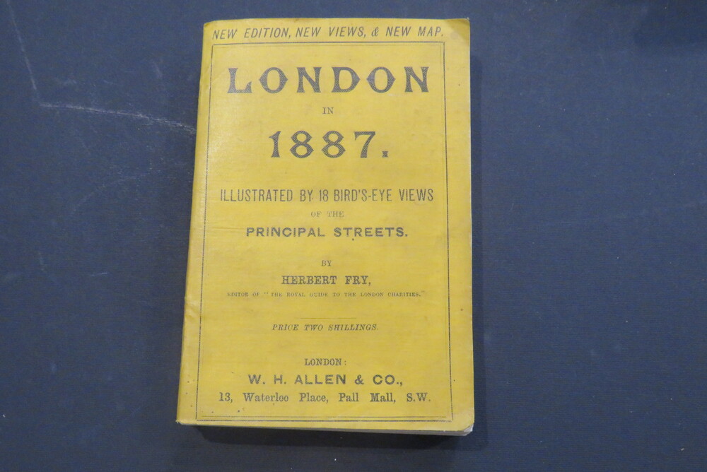 HERBERT FRY. London in 1887. Illustrated by 18 bird’s-eye views of the principal streets.