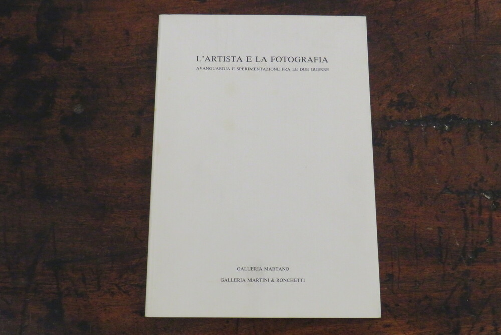 LILIANA DEMATTEIS, GIOVANNI BATTISTA MARTINI, ALBERTO RONCHETTI. L’artista e la fotografia. Avanguardia e sperimentazione fra le due guerre.
