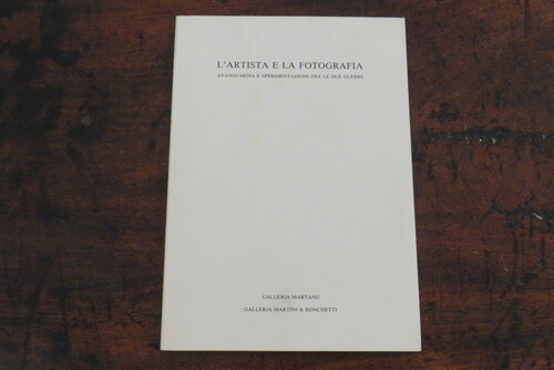 Fotografia LILIANA DEMATTEIS, GIOVANNI BATTISTA MARTINI, ALBERTO RONCHETTI. L’artista e la fotografia. Avanguardia e sperimentazione fra le due guerre.