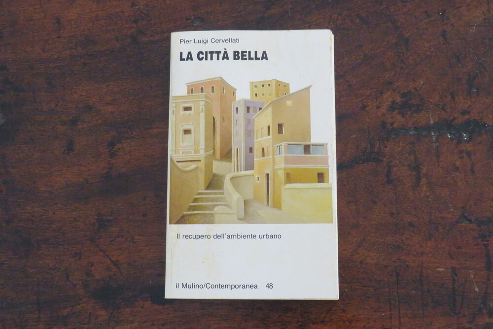 PIER LUIGI CERVELLATI. La città bella. Il recupero dell’ambiente urbano.