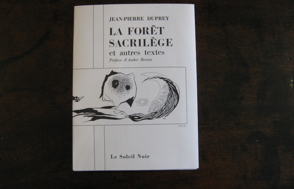 JEAN-PIERRE DUPREY. La forêt sacrilege et autres textes. Préface d’André Breton.